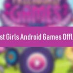 Girls Android Games Offline- Best Games For Girls