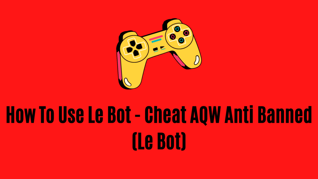 How To Use Le Bot Cheat AQW Anti Banned (Le Bot) 2024 Gizmo Concept