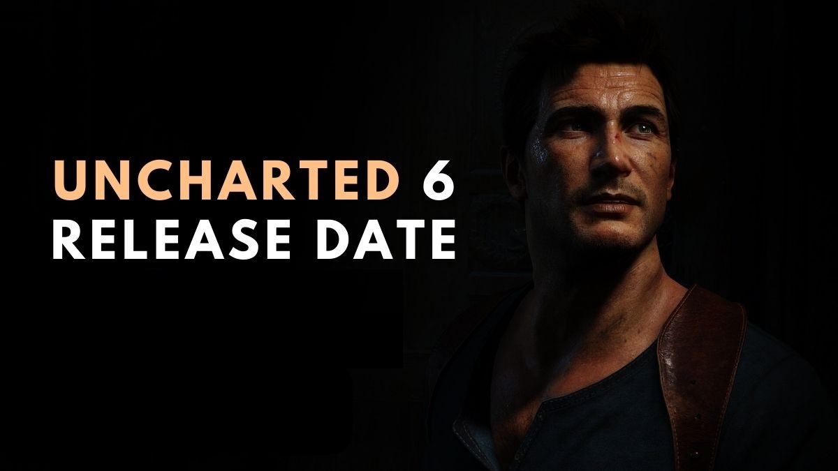 Uncharted 6 Release Date Finally Revealed?