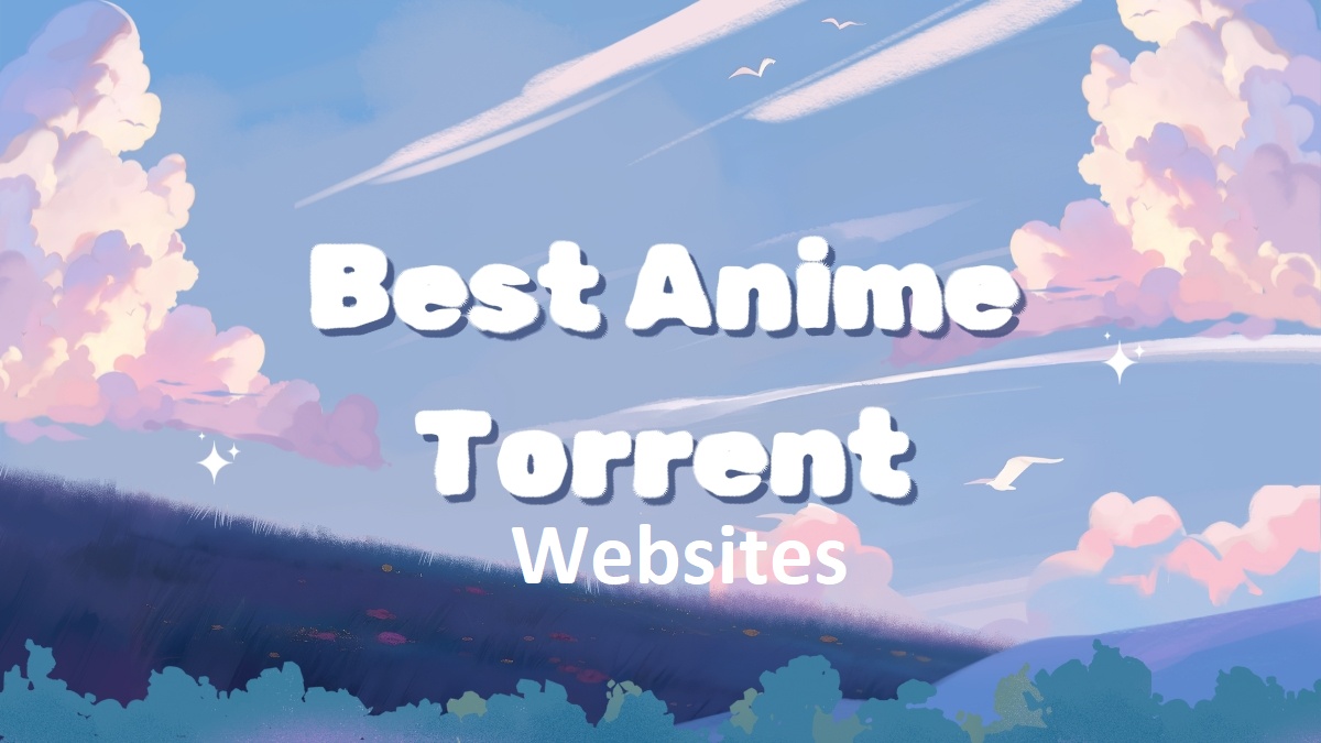 Best Anime Torrent Websites To Download And Watch Anime