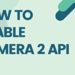 How to Enable Camera 2 API free - Enable Camera2 API