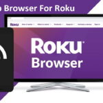 Roku Web Browsers To Use - Best Web Browser For Roku