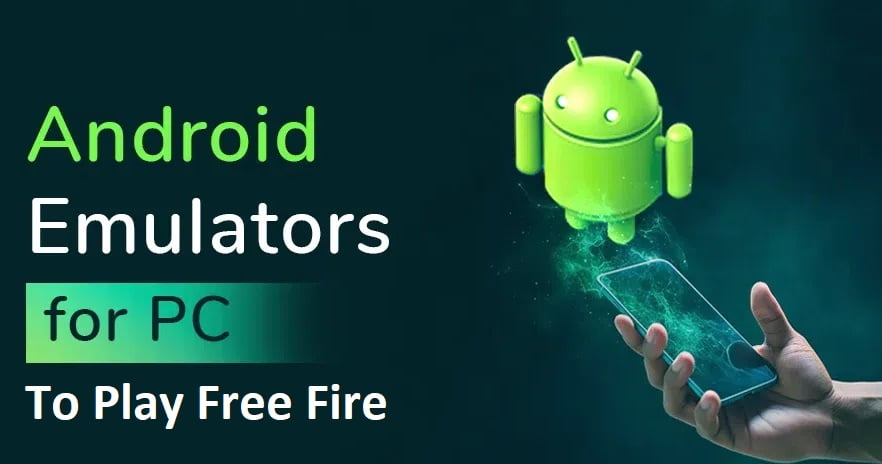 Best Android Emulators To Play Free Fire On PC