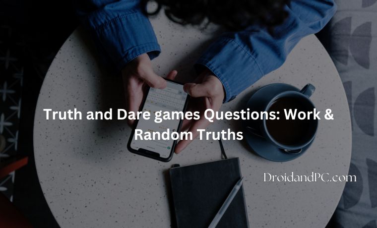 Truth and Dare games Questions Work & Random Truths