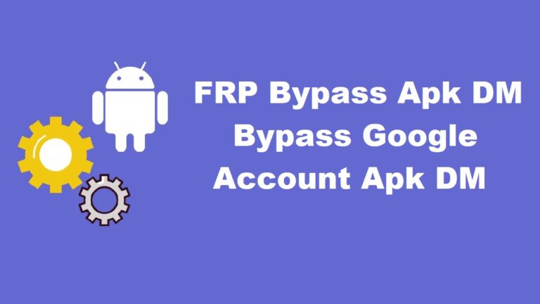 FRP Bypass Apk DM Bypass Google Account Apk DM